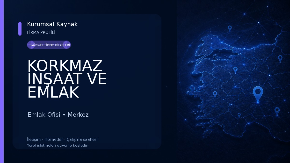 KORKMAZ İNŞAAT VE EMLAK DANIŞMANLIĞI Emlak Ofisi