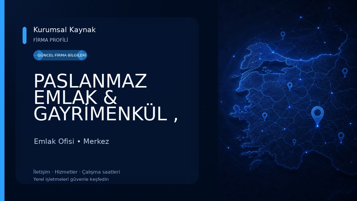 PASLANMAZ EMLAK & GAYRİMENKÜL , PASLANMAZ AJANS A.Ş
